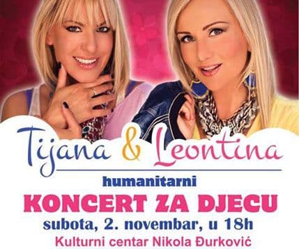 Humanitarni koncert Leontine i Tijane za Dječije odjeljenje kotorske bolnice Humanitarni koncert Leontine i Tijane za Dječije odjeljenje kotorske bolnice