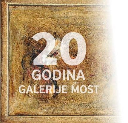 Dvadeset godina Galerije "Most" Dvadeset godina Galerije "Most"