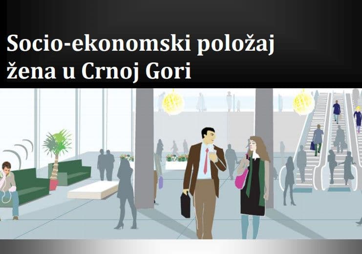 Socio-ekonomski položaj žena u Crnoj Gori Socio-ekonomski položaj žena u Crnoj Gori
