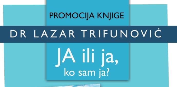 Dr Lazar Trifunović promoviše "JA ili ja, ko sam ja?" u Crnoj Gori Dr Lazar Trifunović promoviše "JA ili ja, ko sam ja?" u Crnoj Gori