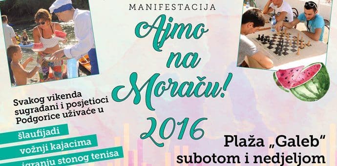 Počinje "Ajmo na Moraču": Manifestacija za Podgoričane i njihove goste Počinje "Ajmo na Moraču": Manifestacija za Podgoričane i njihove goste