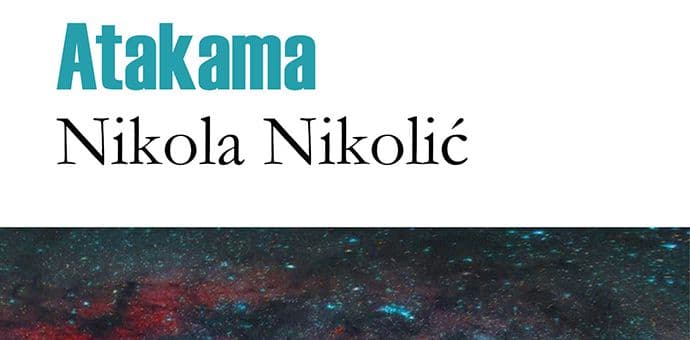 Nova knjiga: U knjižarama „Atakama“ Nikole Nikolića Nova knjiga: U knjižarama „Atakama“ Nikole Nikolića
