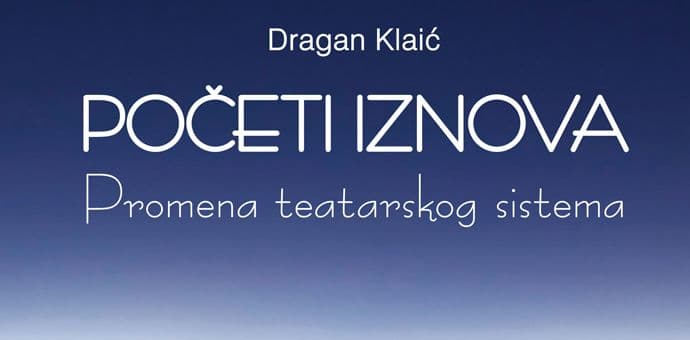 Promocija knjige Dragana Klaića “Početi iznova - Promjena teatarskog sistema” Promocija knjige Dragana Klaića “Početi iznova - Promjena teatarskog sistema”