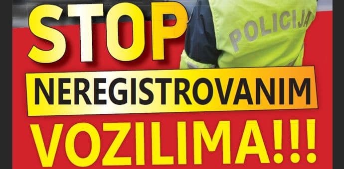 Danas počinje kampanja „Stop neregistrovanim vozilima“ Danas počinje kampanja „Stop neregistrovanim vozilima“