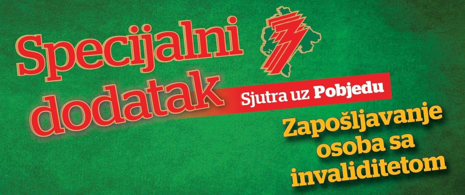 SJUTRA UZ POBJEDU: Specijalni dodatak o zapošljavanju lica sa invaliditetom SJUTRA UZ POBJEDU: Specijalni dodatak o zapošljavanju lica sa invaliditetom