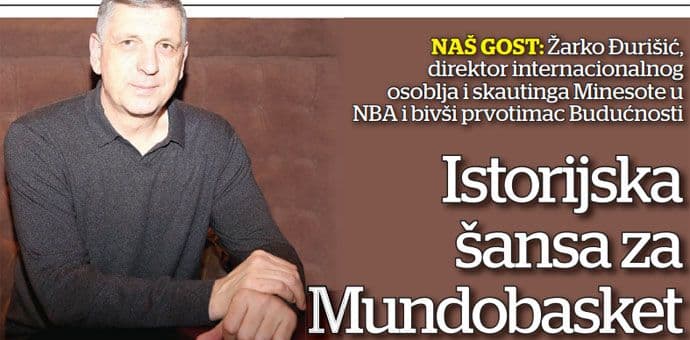Đurišić: Istorijska šansa za Mundobasket Đurišić: Istorijska šansa za Mundobasket
