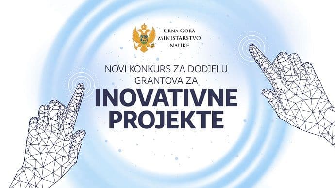 Ministarstvo nauke objavilo konkurs za dodjelu grantova za inovativne projekte Ministarstvo nauke objavilo konkurs za dodjelu grantova za inovativne projekte