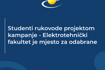 Studenti rukovode projektom kampanje - Elektrotehnički fakultet je mjesto za odabrane Studenti rukovode projektom kampanje - Elektrotehnički fakultet je mjesto za odabrane