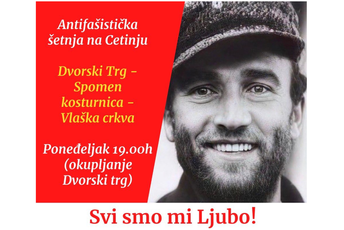 Sjutra na Cetinju antifašistička šetnja "Svi smo mi Ljubo" Sjutra na Cetinju antifašistička šetnja "Svi smo mi Ljubo"