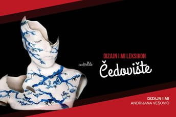 Dizajn i mi Leksikon: Ana Ljuljđurović, Čedovište Dizajn i mi Leksikon: Ana Ljuljđurović, Čedovište