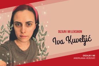 Dizajn i mi Leksikon: Iva Kuveljić Dizajn i mi Leksikon: Iva Kuveljić