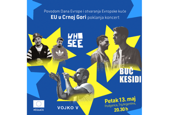 Koncert povodom Dana Evrope i otvaranja Evropske kuće: Who See, Buč Kesidi i Vojko V sjutra u Podgorici Koncert povodom Dana Evrope i otvaranja Evropske kuće: Who See, Buč Kesidi i Vojko V sjutra u Podgorici