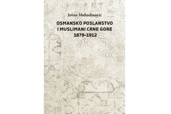 Knjiga Jovana Muhadinovića u izdanju Matice crnogorske: „Osmansko poslanstvo i muslimani Crne Gore 1879-1912“ Knjiga Jovana Muhadinovića u izdanju Matice crnogorske: „Osmansko poslanstvo i muslimani Crne Gore 1879-1912“