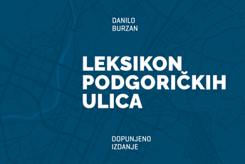 Leksikon podgoričkih ulica: Knjiga Danila Burzana sjutra u Podgorici Leksikon podgoričkih ulica: Knjiga Danila Burzana sjutra u Podgorici