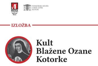 Izložba Matice crnogorske u Pomorskom muzeju: "Kult Blažene Ozane Kotorke" u Kotoru