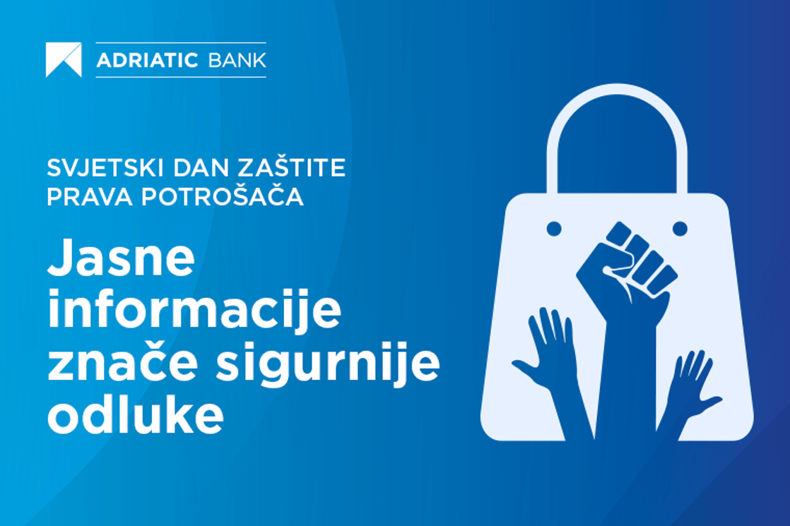 Adriatic Banka obilježava Svjetski dan zaštite prava potrošača edukativnom kampanjom i posebnim finansijskim pogodnostima za klijente
