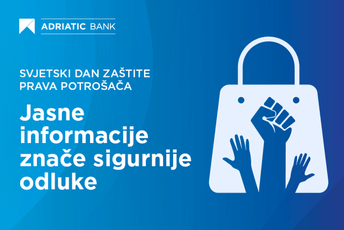 Adriatic Banka obilježava Svjetski dan zaštite prava potrošača edukativnom kampanjom i posebnim finansijskim pogodnostima za klijente